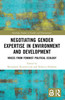 Negotiating Gender Expertise in Environment and Development