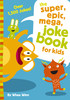 Super, Epic, Mega Joke Book for Kids
