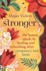 Stronger: The honest guide to healing and rebuilding after pregnancy and birth