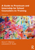 Guide to Practicum and Internship for School Counselors-in-Training