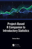 Project-Based R Companion to Introductory Statistics