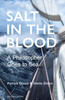 Salt in the Blood: A practical philosopher's manifesto for sailing now