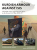 Kurdish Armour Against ISIS: YPG/SDF tanks, technicals, and AFVs in theSyrian Civil War, 2014-19