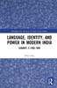 Language, Identity, and Power in Modern India