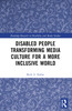 Disabled People Transforming Media Culture for a More Inclusive World