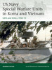 US Navy Special Warfare Units in Korea and Vietnam: UDTs and SEALs, 1950-73