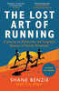 The Lost Art of Running: A Journey to Rediscover the Forgotten Essence of Human Movement