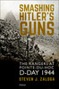 Smashing Hitler's Guns: The Rangers at Pointe-du-Hoc, D-Day 1944