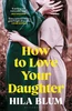 How to Love Your Daughter: The 'excellent and unforgettable' prize-winning novel