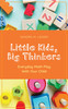 Little Kids, Big Thinkers: Everyday Math Play With Your Child