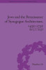Jews and the Renaissance of Synagogue Architecture, 1450–1730