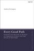Every Good Path: Wisdom and Practical Reason in Christian Ethics and the Book of Proverbs