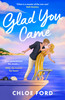 Glad You Came: The hottest new boyband romance, perfect for fans of forced proximity and second chances