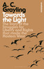 Towards the Light: The Story of the Struggles for Liberty and Rights that Made the Modern West