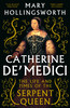 Catherine de' Medici: The Life and Times of the Serpent Queen