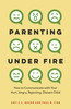 Parenting Under Fire: How to Communicate with Your Hurt, Angry, Rejecting, Distant Child
