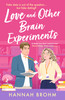 Love and Other Brain Experiments: A sizzling STEM rom-com, perfect for fans of rivals-to-lovers, fake dating and forced proximity