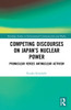 Competing Discourses on Japan’s Nuclear Power