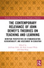 Contemporary Relevance of John Dewey’s Theories on Teaching and Learning