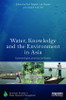Water, Knowledge and the Environment in Asia