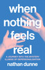 When Nothing Feels Real