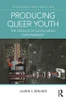 Producing Queer Youth