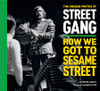Unseen Photos of Street Gang: How We Got to Sesame Street