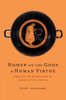 Homer on the Gods and Human Virtue