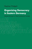 Organizing Democracy in Eastern Germany