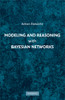 Modeling and Reasoning with Bayesian Networks