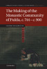 The Making of the Monastic Community of Fulda, c.744-c.900