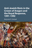 Anti-Jewish Riots in the Crown of Aragon and the Royal Response, 1391-1392