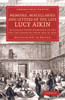Memoirs, Miscellanies and Letters of the Late Lucy Aikin