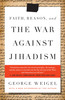 Faith, Reason, And The War Against Jihadism