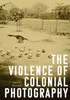 The violence of colonial photography