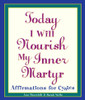 Today I Will Nourish My Inner Martyr