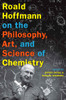 Roald Hoffmann on the Philosophy, Art, and Science of Chemistry