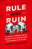 Rule and Ruin: The Downfall of Moderation and the Destruction of the Republican