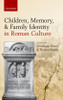 Children, Memory, and Family Identity in Roman Culture