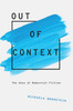 Out of Context The Uses of Modernist Fiction