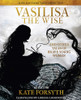 Vasilisa the Wise & Other Tales of Brave Young Women
