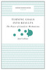 Turning Goals into Results (Harvard Business Review Classics)