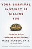 Your Survival Instinct Is Killing You