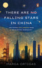 There are No Falling Stars in China and Other Life Lessons from a recovering Journalist