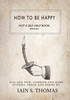 How to be Happy: Not a Self-Help Book. Seriously.