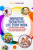 Innovative Therapeutic Life Story Work: Developing Trauma-Informed Pract