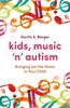 Kids, Music n' Autism: Bringing out the Music in Your Child