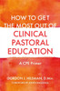 How to Get the Most Out of Clinical Pastoral Education: A CPE Primer
