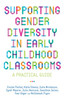 Supporting Gender Diversity in Early Childhood Classrooms: A Practical G