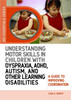Understanding Motor Skills in Children with Dyspraxia, ADHD, Autism, and